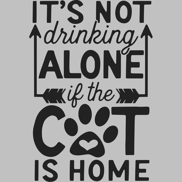 its not drinking alone if the cat is home Thumbnail