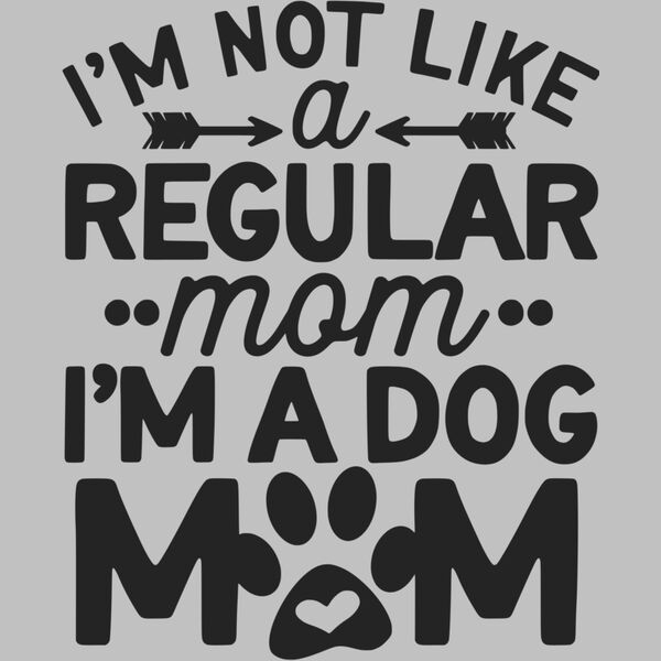 im not like a regular mom im a dog mom Thumbnail